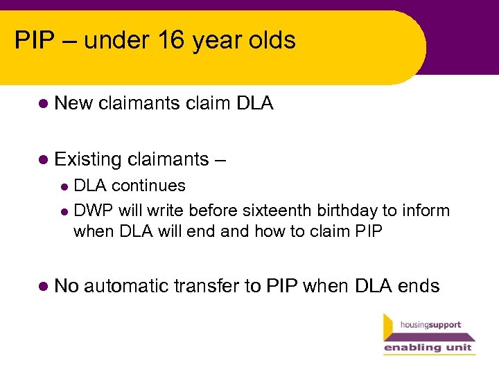 PIP – under 16 year olds l New claimants claim DLA l Existing claimants