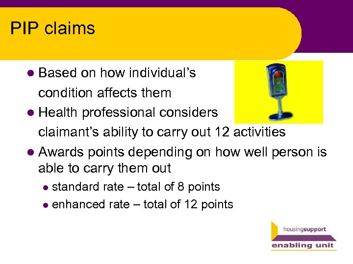 PIP claims l Based on how individual’s condition affects them l Health professional considers