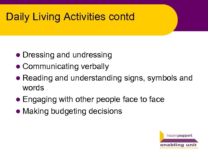 Daily Living Activities contd l Dressing and undressing l Communicating verbally l Reading and