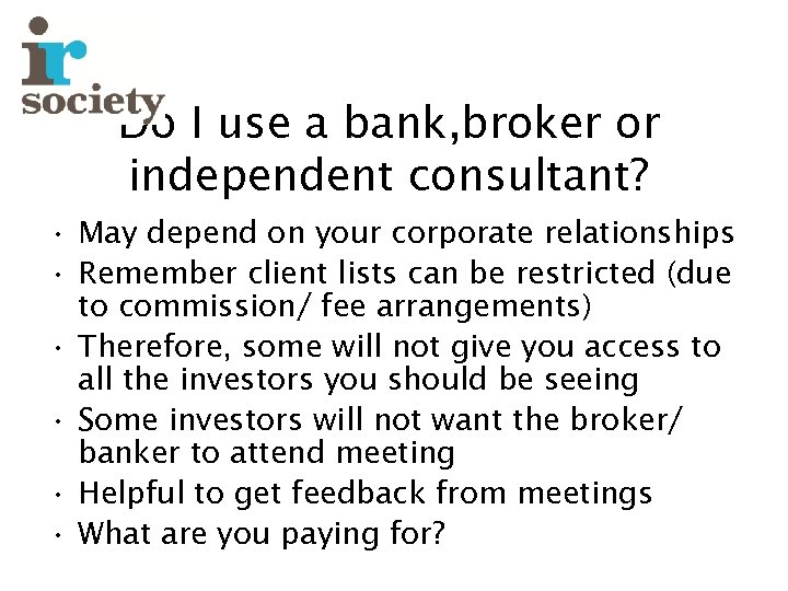 Do I use a bank, broker or independent consultant? • May depend on your