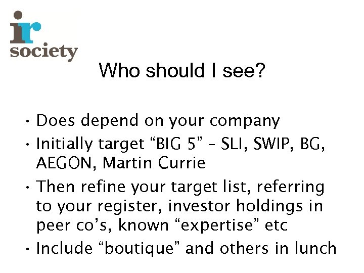 Who should I see? • Does depend on your company • Initially target “BIG
