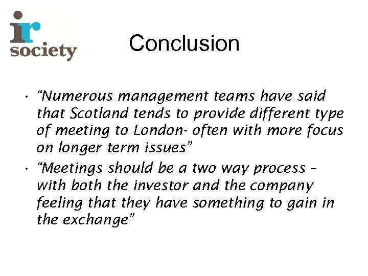 Conclusion • “Numerous management teams have said that Scotland tends to provide different type