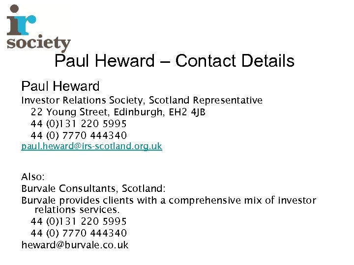 Paul Heward – Contact Details Paul Heward Investor Relations Society, Scotland Representative 22 Young