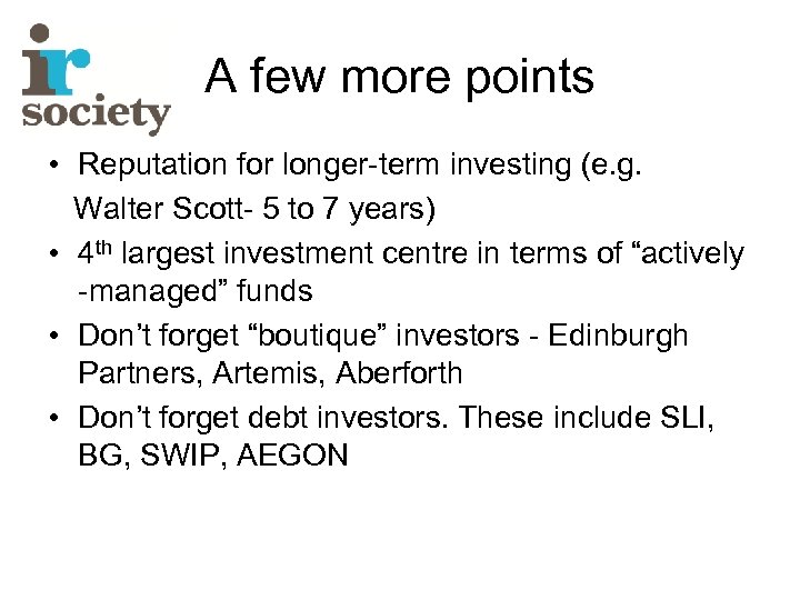 A few more points • Reputation for longer-term investing (e. g. Walter Scott- 5