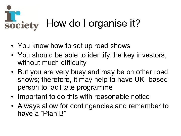 How do I organise it? • You know how to set up road shows