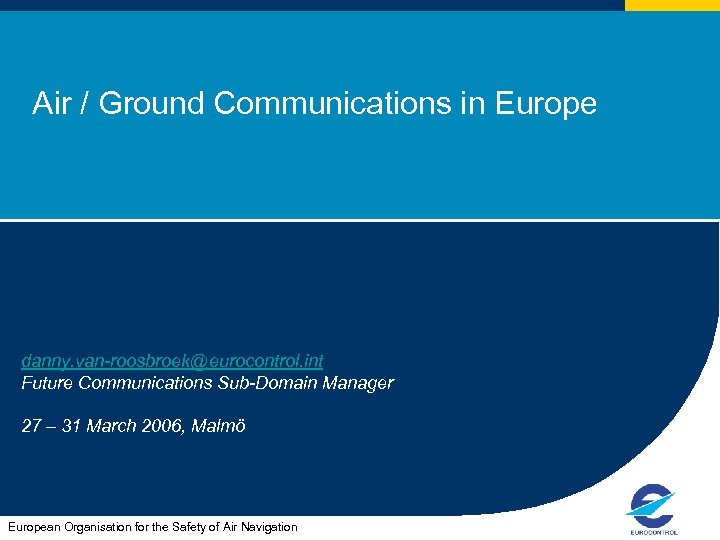 Air / Ground Communications in Europe danny. van-roosbroek@eurocontrol. int Future Communications Sub-Domain Manager 27