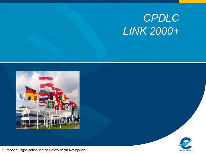 CPDLC LINK 2000+ European Organisation for the Safety of Air Navigation 