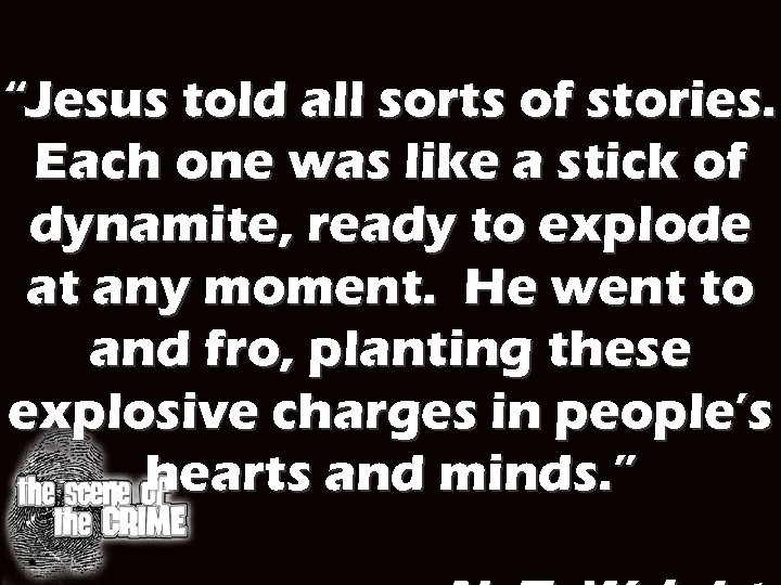 “Jesus told all sorts of stories. Each one was like a stick of dynamite,