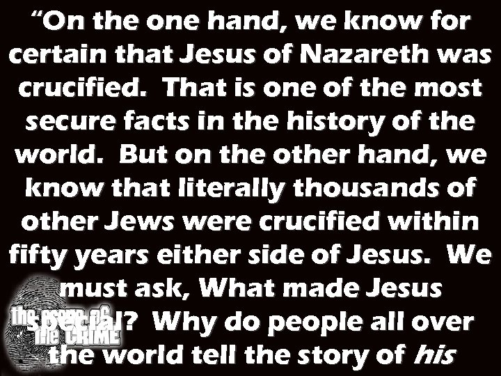 “On the one hand, we know for certain that Jesus of Nazareth was crucified.