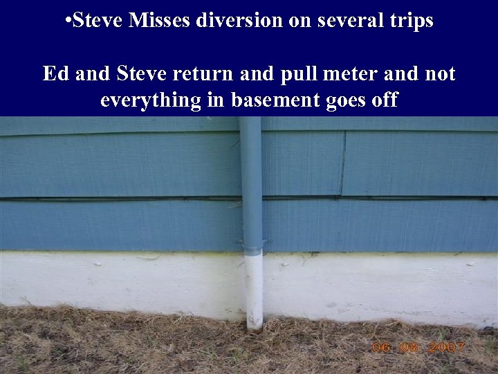  • Steve Misses diversion on several trips Ed and Steve return and pull
