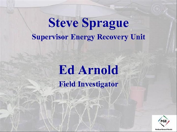 Steve Sprague Supervisor Energy Recovery Unit Ed Arnold Field Investigator 