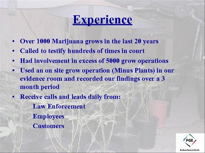 Experience • • Over 1000 Marijuana grows in the last 20 years Called to
