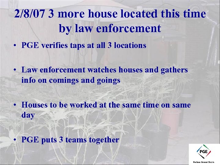 2/8/07 3 more house located this time by law enforcement • PGE verifies taps