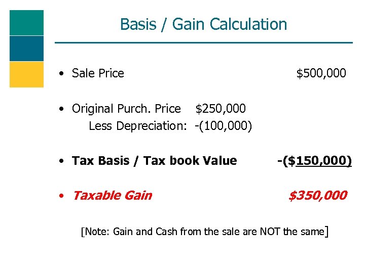 Basis / Gain Calculation • Sale Price $500, 000 • Original Purch. Price $250,