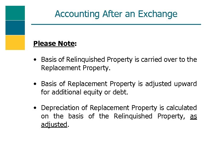 Accounting After an Exchange Please Note: • Basis of Relinquished Property is carried over