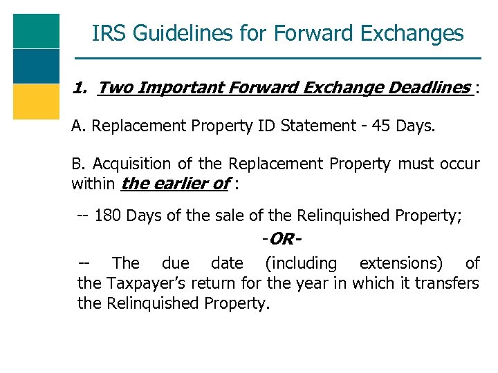 IRS Guidelines for Forward Exchanges 1. Two Important Forward Exchange Deadlines : A. Replacement