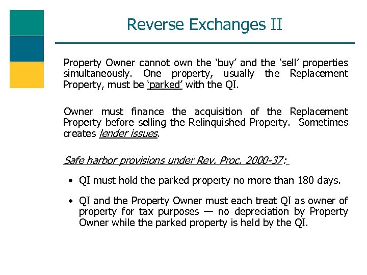 Reverse Exchanges II Property Owner cannot own the ‘buy’ and the ‘sell’ properties simultaneously.