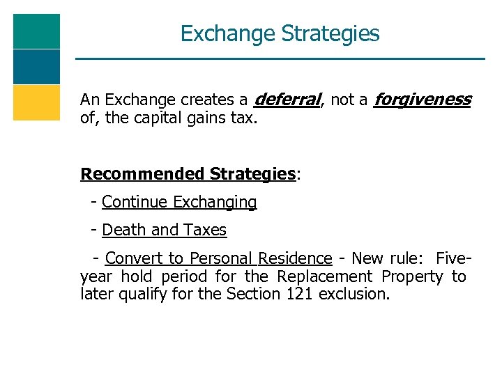 Exchange Strategies An Exchange creates a deferral, not a forgiveness of, the capital gains