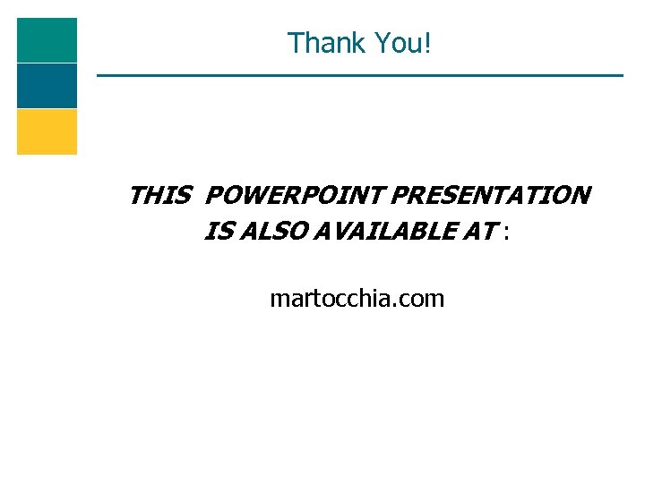 Thank You! THIS POWERPOINT PRESENTATION IS ALSO AVAILABLE AT : martocchia. com 