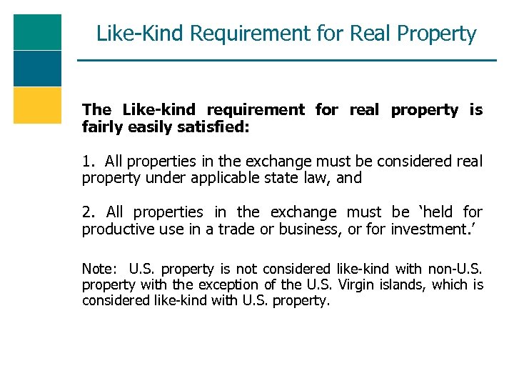 Like-Kind Requirement for Real Property The Like-kind requirement for real property is fairly easily