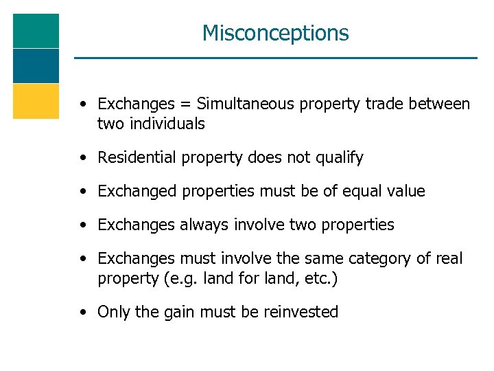 Misconceptions • Exchanges = Simultaneous property trade between two individuals • Residential property does