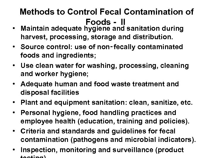 Methods to Control Fecal Contamination of Foods - II • Maintain adequate hygiene and