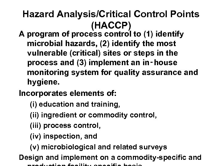 Hazard Analysis/Critical Control Points (HACCP) A program of process control to (1) identify microbial