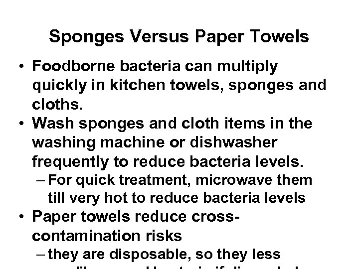 Sponges Versus Paper Towels • Foodborne bacteria can multiply quickly in kitchen towels, sponges