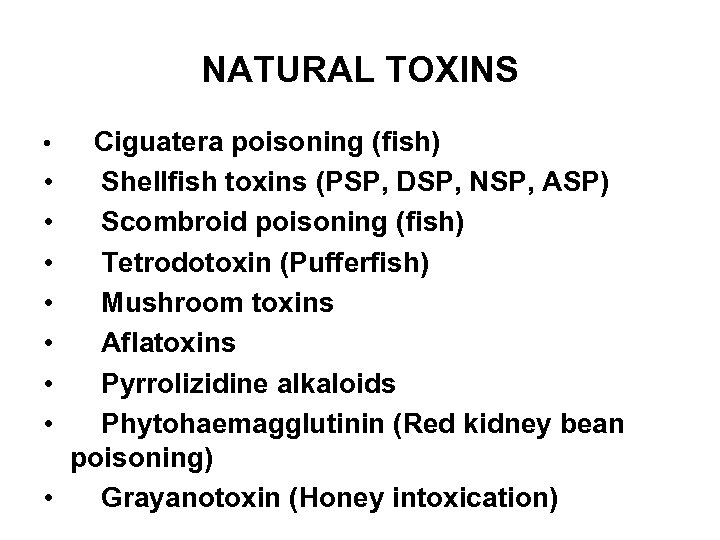 NATURAL TOXINS • • • Ciguatera poisoning (fish) Shellfish toxins (PSP, DSP, NSP, ASP)