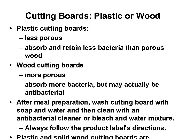 Cutting Boards: Plastic or Wood • Plastic cutting boards: – less porous – absorb