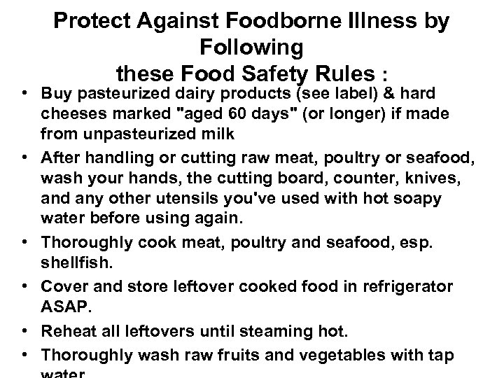 Protect Against Foodborne Illness by Following these Food Safety Rules : • Buy pasteurized