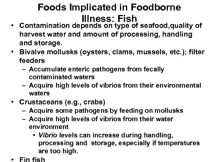 Foods Implicated in Foodborne Illness: Fish • Contamination depends on type of seafood, quality