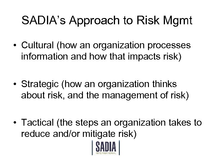 SADIA’s Approach to Risk Mgmt • Cultural (how an organization processes information and how