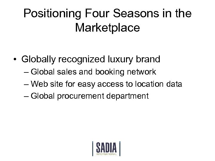Positioning Four Seasons in the Marketplace • Globally recognized luxury brand – Global sales