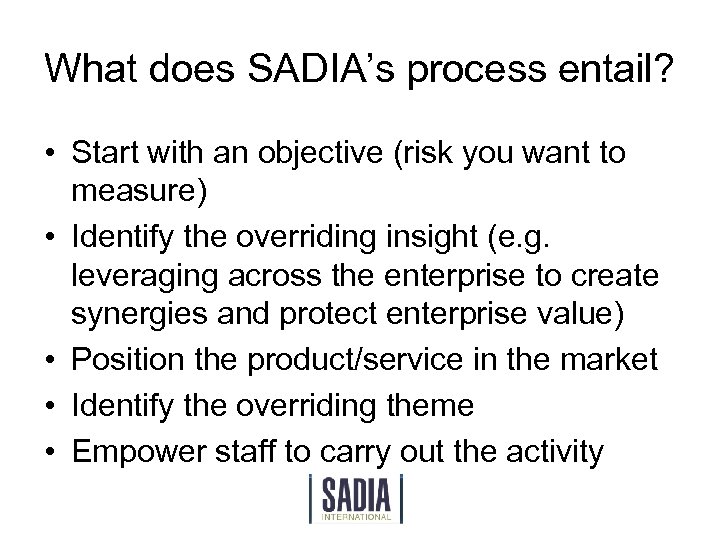 What does SADIA’s process entail? • Start with an objective (risk you want to