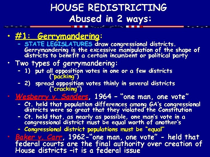 HOUSE REDISTRICTING Abused in 2 ways: • #1: Gerrymandering: – STATE LEGISLATURES draw congressional