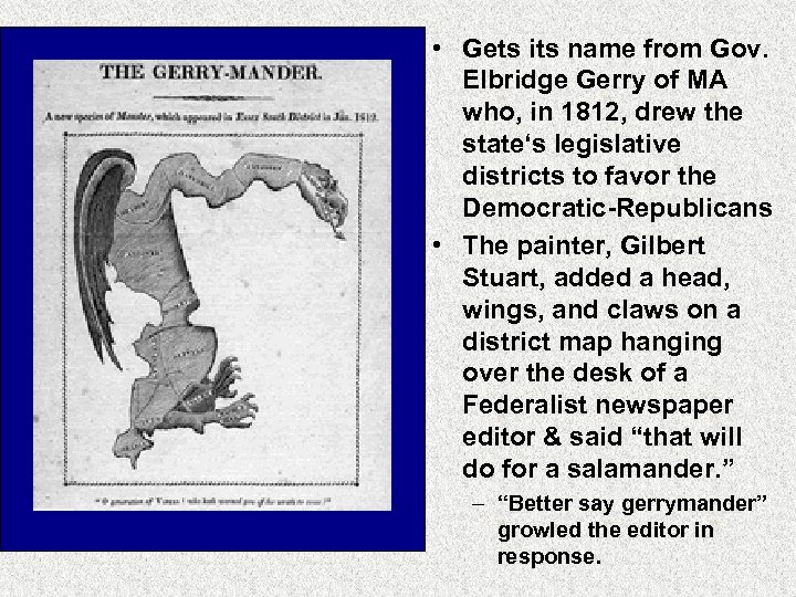  • Gets its name from Gov. Elbridge Gerry of MA who, in 1812,