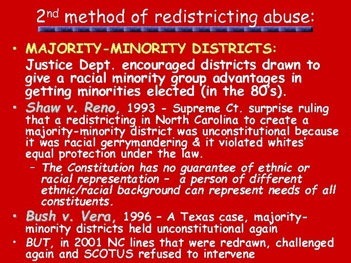 2 nd method of redistricting abuse: • MAJORITY-MINORITY DISTRICTS: Justice Dept. encouraged districts drawn