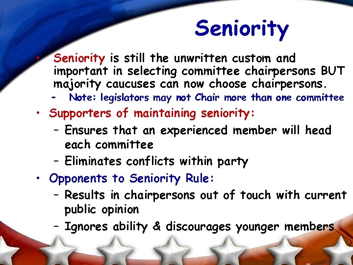 Seniority • Seniority is still the unwritten custom and important in selecting committee chairpersons