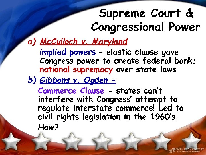 Supreme Court & Congressional Power a) Mc. Culloch v. Maryland implied powers – elastic