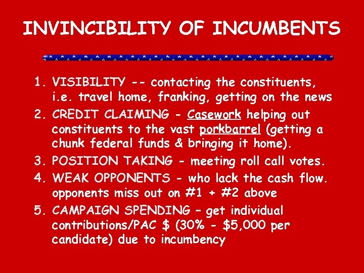 INVINCIBILITY OF INCUMBENTS 1. VISIBILITY -- contacting the constituents, i. e. travel home, franking,