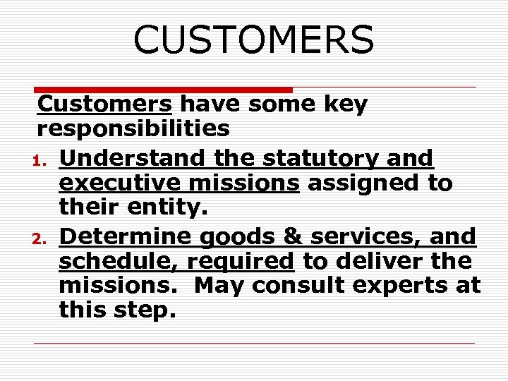 CUSTOMERS Customers have some key responsibilities 1. Understand the statutory and executive missions assigned