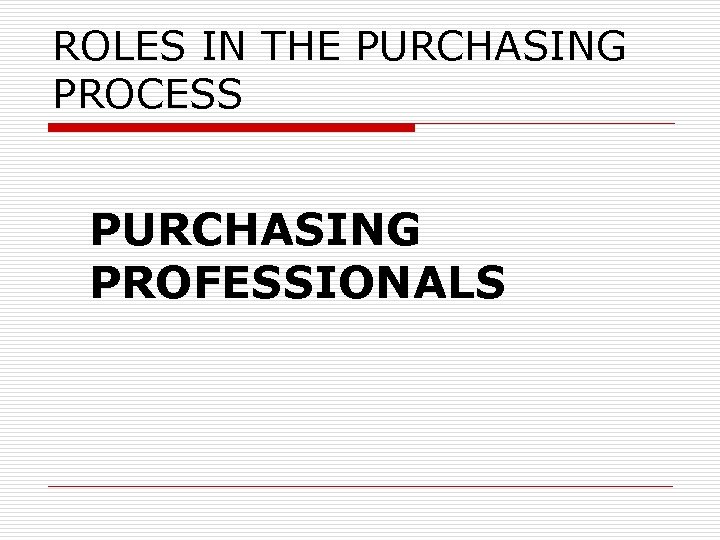 ROLES IN THE PURCHASING PROCESS PURCHASING PROFESSIONALS 