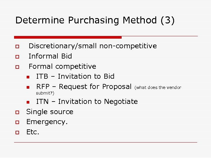 Determine Purchasing Method (3) o o o Discretionary/small non-competitive Informal Bid Formal competitive n