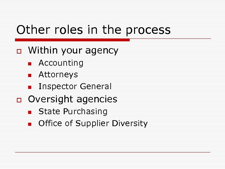 Other roles in the process o Within your agency n n n o Accounting