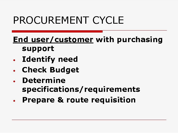PROCUREMENT CYCLE End user/customer with purchasing support • Identify need • Check Budget •