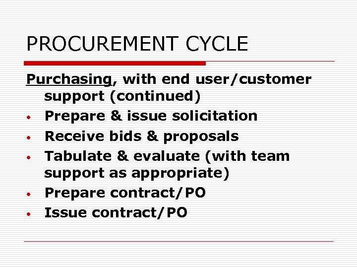 PROCUREMENT CYCLE Purchasing, with end user/customer support (continued) • Prepare & issue solicitation •