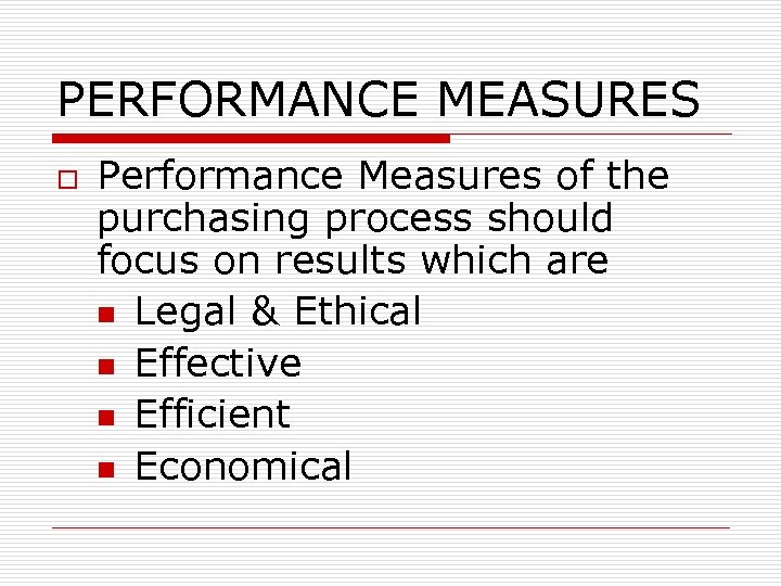 PERFORMANCE MEASURES o Performance Measures of the purchasing process should focus on results which