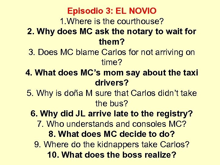 Episodio 3: EL NOVIO 1. Where is the courthouse? 2. Why does MC ask