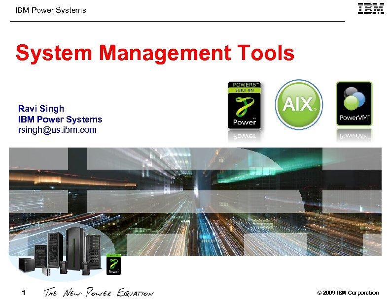 IBM Power Systems System Management Tools Ravi Singh IBM Power Systems rsingh@us. ibm. com